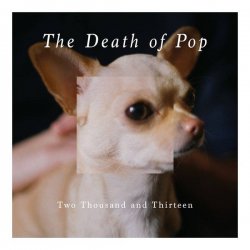The Death Of Pop - Two Thousand And Thirteen (2014)