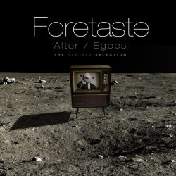 Foretaste - Alter / Egoes (The Remixes Selection) (2017)