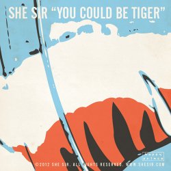 She Sir - You Could Be Tiger (2012) [Single]