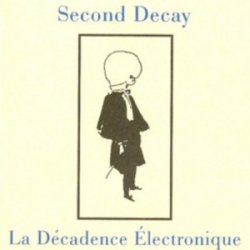 Second Decay - La Decadence Electronique (1992)