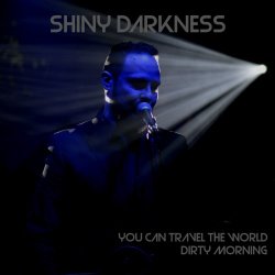 Shiny Darkness - You Can Travel The World / Dirty Morning (2016) [EP]