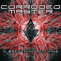 Corroded Master - A Breathing Machine (2014)