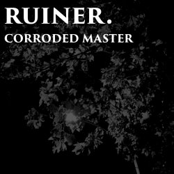 Ruiner. & Corroded Master - Untitled (2017) [Split]