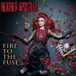 Heathen Apostles - Fire To The Fuse (2015)
