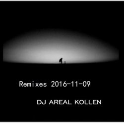 DJ Areal Kollen - Remixes 2016-11-09 (2016)