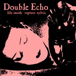 Double Echo - Life Inside / Rupture / Sylvia (2014) [Single]