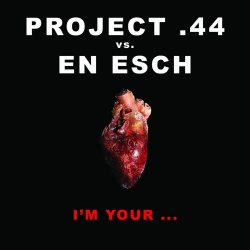Project .44 vs. En Esch - I'm Your (2017) [Single]