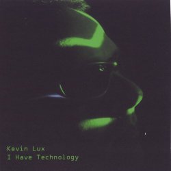 Kevin Lux - I Have Technology (2007)