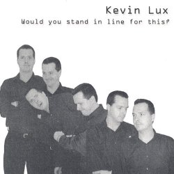 Kevin Lux - Would You Stand In Line For This (2002)