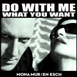 Mona Mur & En Esch - Do With Me What You Want (2012) [2CD]