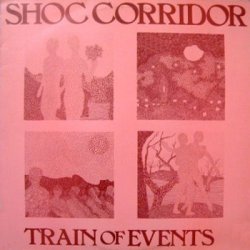 Shoc Corridor - Train Of Events (1984)