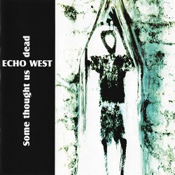Echo West - Some Thought Us Dead (2003)