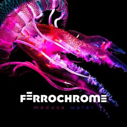 Ferrochrome - Medusa Water (2017)
