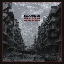 Ex.Order - The Place Of Dead Roads (2017)