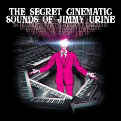Jimmy Urine - The Secret Cinematic Sounds Of Jimmy Urine (2017)