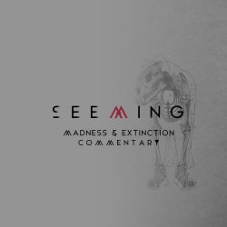 Seeming - Madness & Extinction Commentary (2014)