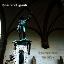 Shattered Hand - Thrown Into The Fire (2009)