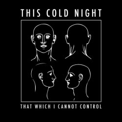 This Cold Night - That Which I Cannot Control (2014)