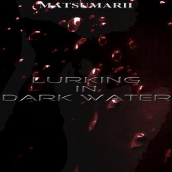 Matsumarii - Lurking In Dark Water (2014) [Single]