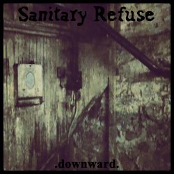 Sanitary Refuse - Downward (2017)