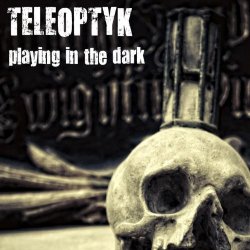 Teleoptyk - Playing In The Dark (2012) [EP]