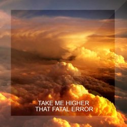 That Fatal Error - Take Me Higher (2017) [EP]