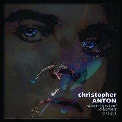 Christopher Anton - Spaceships And Dreamers (Part One) (2012) [EP]