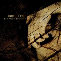 Android Lust - Stripped And Stitched (2004)
