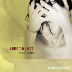 Android Lust - The Dividing (10th Anniversary Edition) (2014)