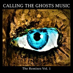 VA - Calling The Ghosts Music - The Remixes Vol. 1 (2017)