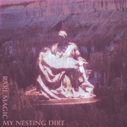 Rare Magic - My Nesting Dirt (2017) [EP]
