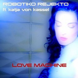 Robotiko Rejekto - Love Machine (feat. Katja Von Kassel) (2017) [Single]