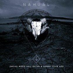 Nahual - Smoke Weed Hail Satan & Shake Your Ass (2017) [EP]