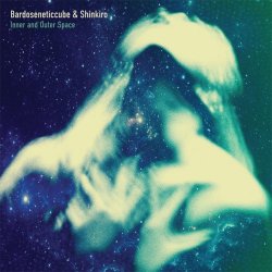 Bardoseneticcube & Shinkiro - Inner And Outer Space (2015)