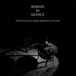 Remain In Silence - This Is The Place Where Resistance Got Lost (2014) [Remastered]
