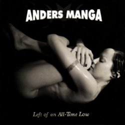 Anders Manga - Left Of An All-Time Low (2006)