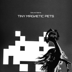 Tiny Magnetic Pets - Deluxe / Debris (2017)