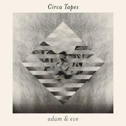 Circa Tapes - Adam & Eve (2014)