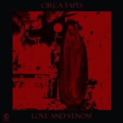 Circa Tapes - Love And Venom (2017)