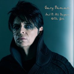 Gary Numan - And It All Began With You (2017) [Single]