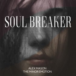 Alex Mason & The Minor Emotion - Soul Breaker (2017)