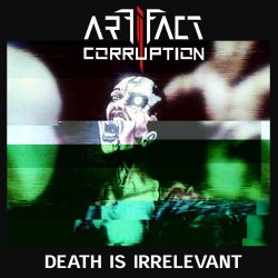 Artifact Corruption - Death Is Irrelevant (2017) [Single]