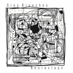 Grey Branches - Neuroclaps (2017)