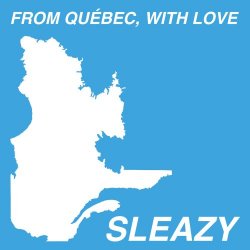 Sleazy - From Québec, With Love (2017)