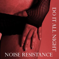 Noise Resistance - Do It All Night (2017) [EP]