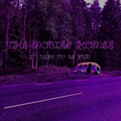 The Mobile Homes - It Used To Be Fun (2017) [Single]