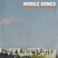 The Mobile Homes - The World Will Listen (2001)