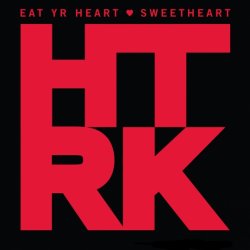 HTRK - Eat Yr Heart / Sweetheart (2011) [EP]