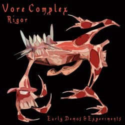 Vore Complex - Rigor (Early Demos & Experiments) (2017)