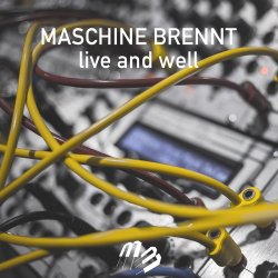 Maschine Brennt - Live And Well (2016)